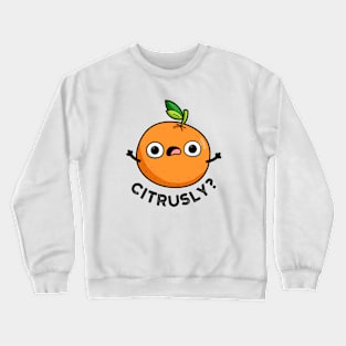 Citrusly Cute Seriously Citrus Orange Pun Crewneck Sweatshirt